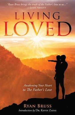 Living Loved: Awakening Your Heart To The Father's Love by Ryan Bruss