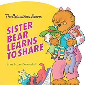 The Berenstain Bears: Sister Bear Learns to Share by Stan Berenstain, Jan Berenstain