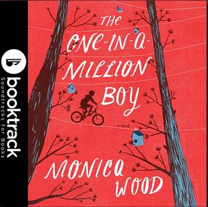 The One-in-a-Million Boy (Booktrack edition) by Monica Wood