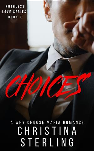 Choices: A Why Choose Mafia Romance by Christina Sterling