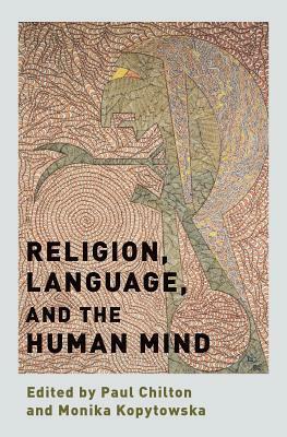 Religion, Language, and the Human Mind by Paul Chilton, Monika Kopytowska