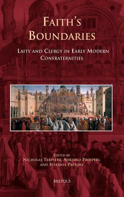 Faith's Boundaries: Laity and Clergy in Early Modern Confraternities by 