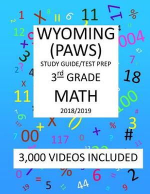 3rd Grade WYOMING PAWS, 2019 MATH, Test Prep: 3rd Grade WYOMING PROFICIENCY ASSESSMENT for WYOMING STUDENTS TEST 2019 MATH Test Prep/Study Guide by Mark Shannon