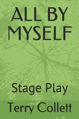 All by Myself.: A Stage Play by Terry Collett