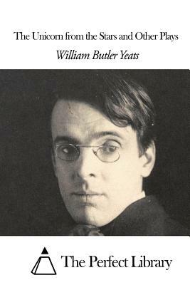 The Unicorn from the Stars and Other Plays by W.B. Yeats