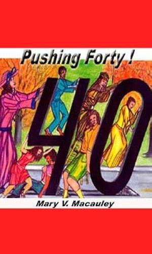 Pushing Forty by Mary V. Macauley