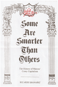 Some are Smarter Than Others: The History of Marcos' Crony Capitalism by Ricardo Manapat