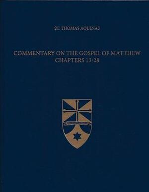 Commentary on the Gospel of Matthew 13-28 by St. Thomas Aquinas