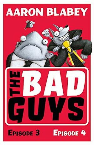 The Bad Guys: Episodes 3 & 4 by Aaron Blabey
