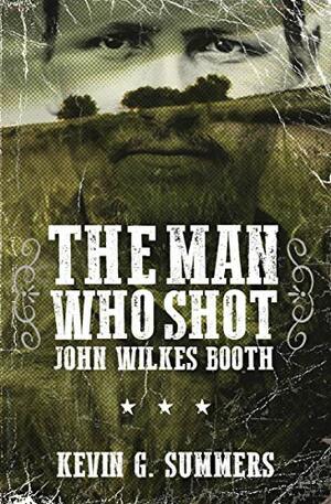 The Man Who Shot John Wilkes Booth: A Weird Western Novel by Kevin G. Summers