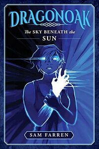 Dragonoak: The Sky Beneath The Sun by Sam Farren