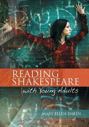 Reading Shakespeare with Young Adults by Mary Ellen Dakin