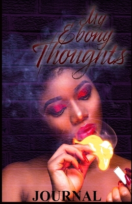 My Ebony Thoughts by Uniquely Lashay