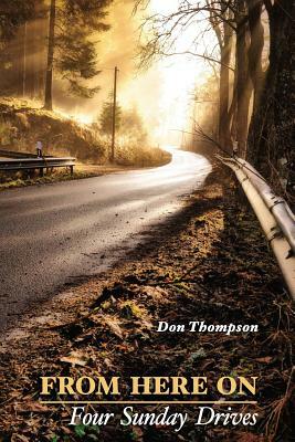 From Here On: Four Sunday Drives by Don Thompson