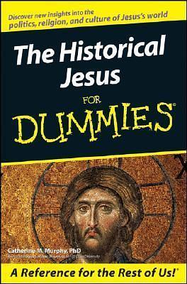 The Historical Jesus For Dummies by Catherine M. Murphy, Catherine M. Murphy