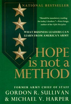 Hope Is Not a Method: What Business Leaders Can Learn from America's Army by Gordon R. Sullivan