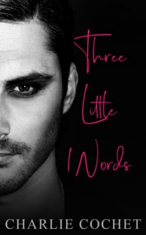 Three Little Words by Charlie Cochet