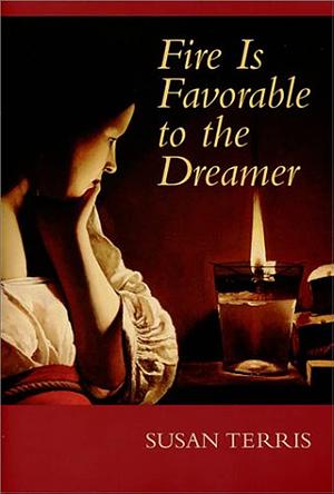 Fire Is Favorable to the Dreamer by Susan Terris