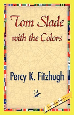 Tom Slade with the Colors by Percy Keese Fitzhugh