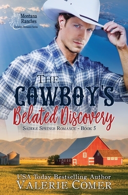 The Cowboy's Belated Discovery: A Montana Ranches Christian Romance by Valerie Comer