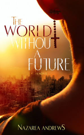 The World Without a Future by Nazarea Andrews