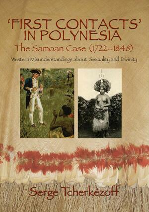 First Contacts in Polynesia: The Samoan Case (1722–1848): Western Misunderstandings About Sexuality and Divinity by Serge Tcherkézoff