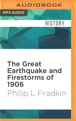 The Great Earthquake and Firestorms of 1906: How San Francisco Nearly Destroyed Itself by Philip L. Fradkin