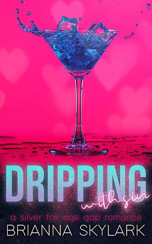 Dripping with Sin: A Silver Fox Age Gap Romance by Brianna Skylark, Brianna Skylark