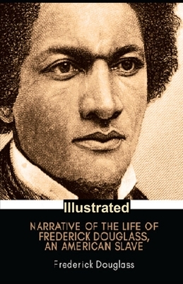 Narrative of the Life of Frederick Douglas Illustrated by Frederick Douglass