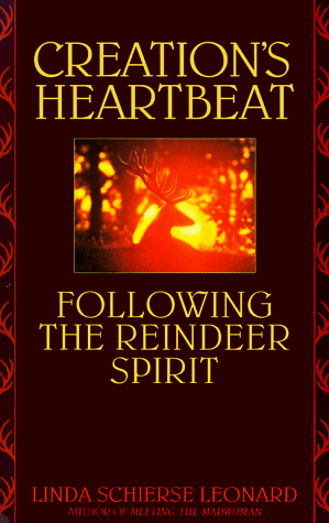 Creation's Heartbeat: Following the Reindeer Spirit by Linda Schierse Leonard