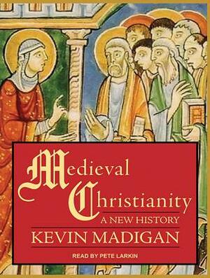 Medieval Christianity: A New History by Kevin Madigan