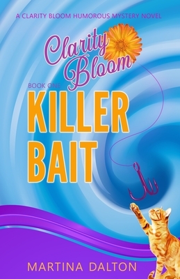 Killer Bait: A Clarity Bloom Humorous Mystery Novel by Martina Dalton