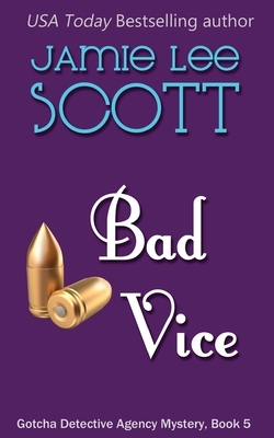 Bad Vice: A Gotcha Detective Agency Mystery by Jamie Lee Scott