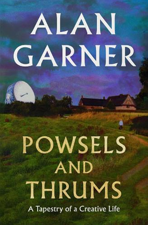 Powsels and Thrums by Alan Garner