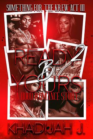 Ready 2 B Yours: A Hood Romance Story by Khadijah J.