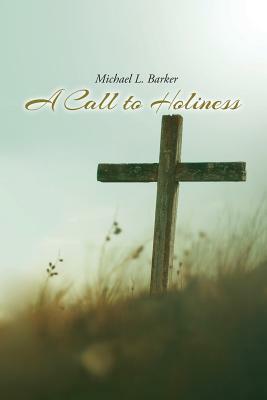 A Call to Holiness by Michael Barker