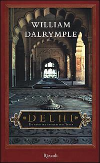 Delhi. Un anno tra i misteri dell'India by William Dalrymple