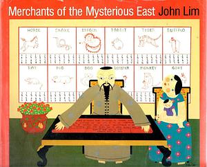 Merchants of the Mysterious East by John Lim