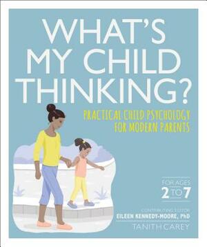 What's My Child Thinking? by Eileen Kennedy-Moore, Tanith Carey