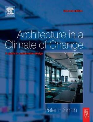 Architecture in a Climate of Change by Peter F. Smith