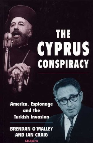 Cyprus Conspiracy: America, Espionage and the Turkish Invasion by Brendan O'Malley