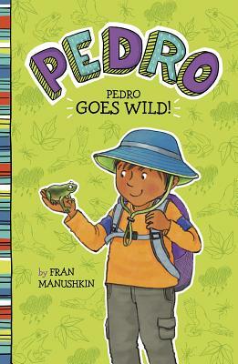 Pedro Goes Wild! by Fran Manushkin