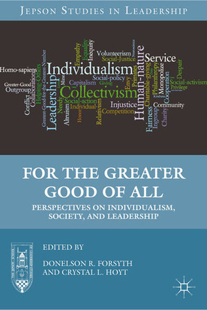 For the Greater Good of All: Perspectives on Individualism, Society, and Leadership by Crystal L. Hoyt, Donelson R. Forsyth