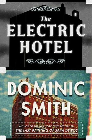 The Electric Hotel by Dominic Smith