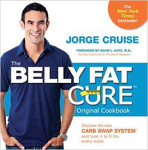 The Belly Fat Cure: Discover the New Carb Swap System and Lose 4 to 9 Lbs. Every Week by David Katz, Jorge Cruise, Jorge Cruise