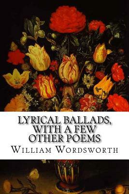 Lyrical Ballads, With a Few Other Poems by William Wordsworth