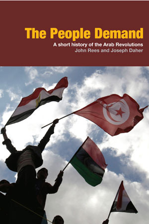 The People Demand: A short history of the Arab revolutions by John Rees, Joseph Daher