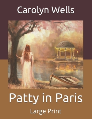 Patty in Paris: Large Print by Carolyn Wells
