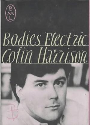 Bodies Electric by Colin Harrison