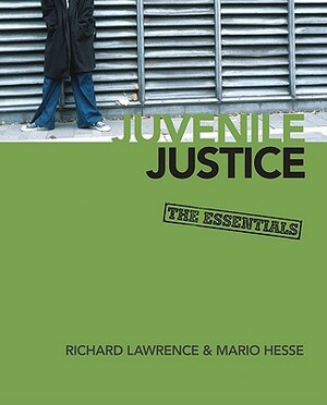 Juvenile Justice: The Essentials by Mario L. Hesse, Richard A. Lawrence